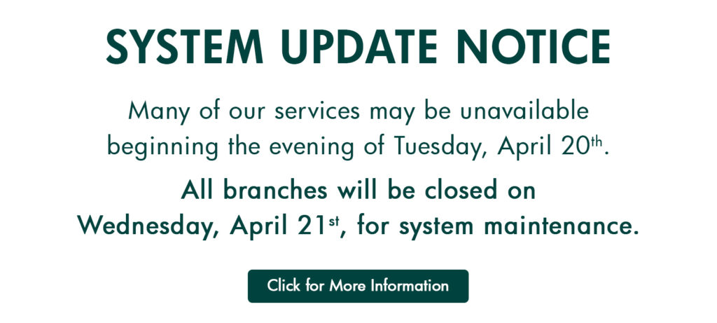 System Update Notice Branch Closure 4.21.21